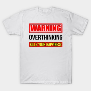 Warning overthinking kills your happiness, Good vibes only T-Shirt